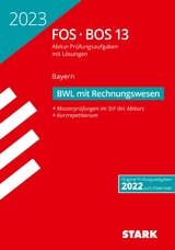 STARK Abiturprüfung FOS/BOS Bayern 2023 - Betriebswirtschaftslehre mit Rechnungswesen 13. Klasse - 