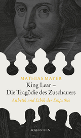 King Lear - Die Tragödie des Zuschauers - Mathias Mayer