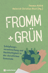 fromm + grün - Schöpfungsverantwortung und Nachhaltigkeit in der christlichen Gemeinde - 