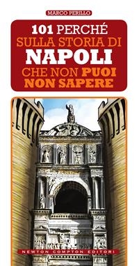 101 perché sulla storia di Napoli che non puoi non sapere - Marco Perillo