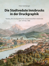 Die Stadtvedute Innsbrucks in der Druckgraphik - Peter Adelsberger