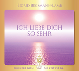 ICH LIEBE DICH SO SEHR - Erinnere dich! Die Zeit ist da. - Sigrid Beckmann-Lamb