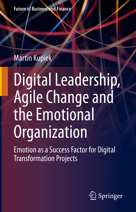 Digital Leadership, Agile Change and the Emotional Organization - Martin Kupiek