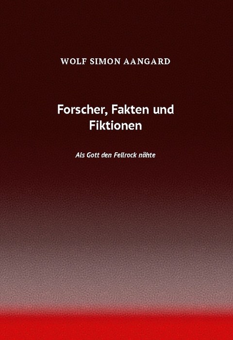 Forscher, Fakten und Fiktionen - Wolf Simon Aangard