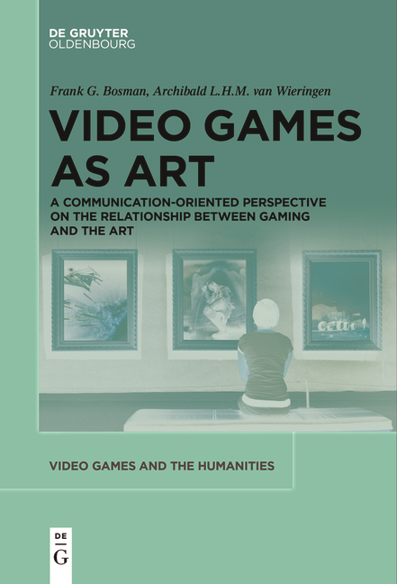 Video Games as Art - Frank G. Bosman, Archibald L.H.M. van Wieringen