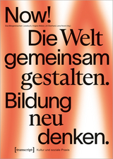 Now! Die Welt gemeinsam gestalten. Bildung neu denken - 