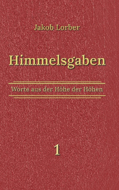 Himmelsgaben Bd. 1 - Jakob Lorber