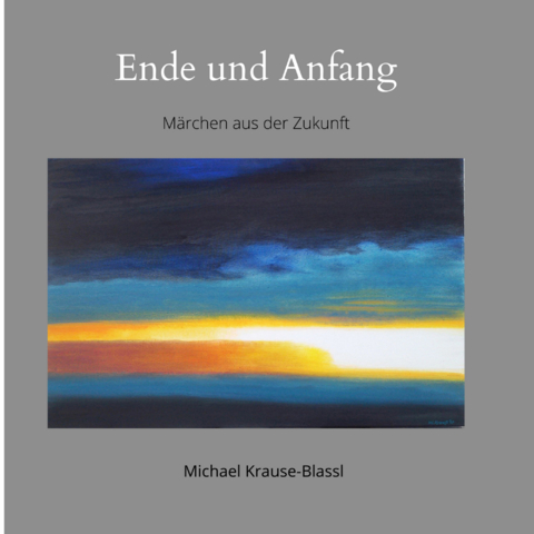 Ende und Anfang - Krause-Blassl Michael