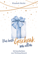 Das beste Geschenk von allen - Elisabeth Büchle