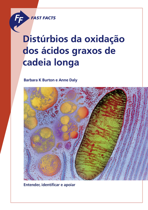 Fast Facts: Distúrbios da oxidacão dos ácidos graxos de cadeia longa - Barbara K. Burton, Anne Daly