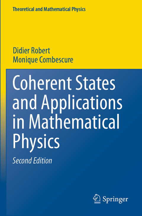 Coherent States and Applications in Mathematical Physics - Didier Robert, Monique Combescure