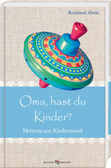 Oma, hast du Kinder? - Reinhard Abeln