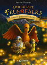 Der letzte Feuerfalke und der geheimnisvolle See (Band 4) - Katrina Charman