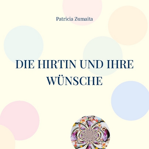 Die Hirtin und ihre Wünsche - Patricia Zumaita