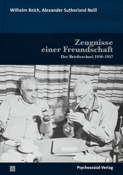 Zeugnisse einer Freundschaft - Alexander Sutherland Neill, Wilhelm Reich