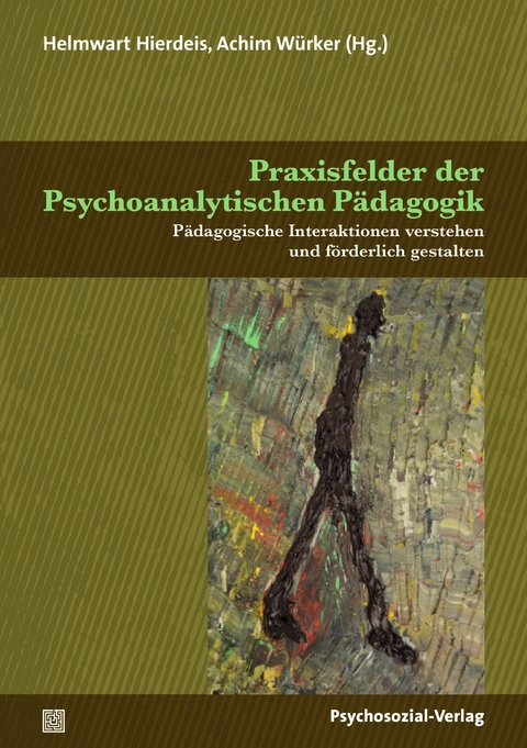 Praxisfelder der Psychoanalytischen Pädagogik - Josef Christian Aigner, Wilfried Datler, Margret Dörr, Manfred Gerspach, Jessica Jung, Marian Kratz, Hans von Lüpke, Barbara Neudecker, Bernd Traxl, Kathrin Trunkenpolz, Hans Jörg Walter, David Zimmermann