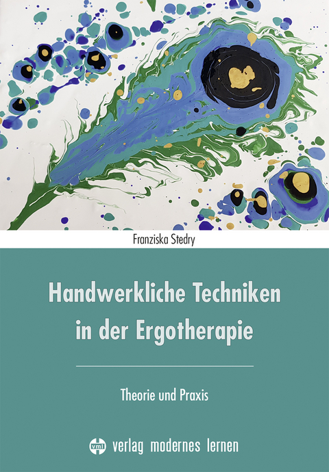 Handwerkliche Techniken in der Ergotherapie - Franziska Stedry
