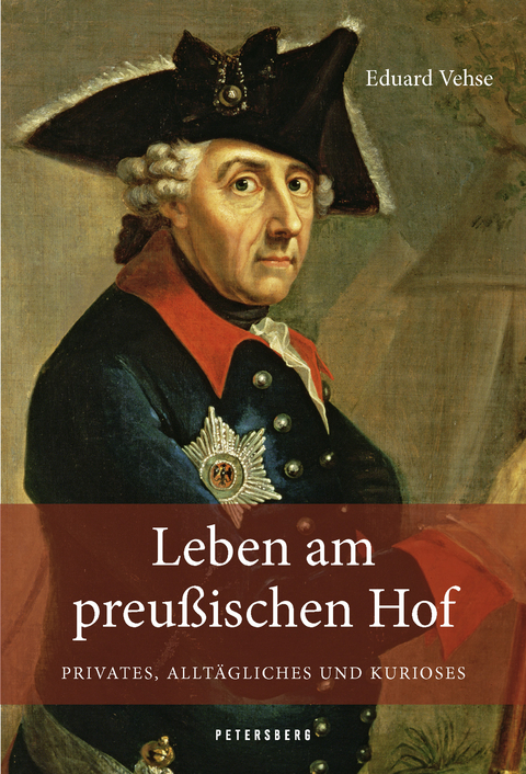 Leben am Preußischen Hof - Privates, Alltägliches und Kurioses - Karl Eduard Vehse