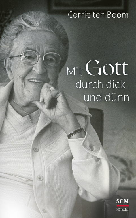 Mit Gott durch dick und dünn - Corrie ten Boom