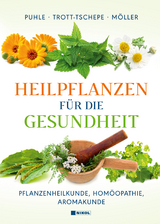 Heilpflanzen für die Gesundheit - Annekatrin Puhle, Jürgen Trott-Tschepe, Birgit Möller