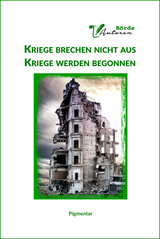 Kriege brechen nicht aus Kriege werden begonnen -  BördeAutoren e.V.