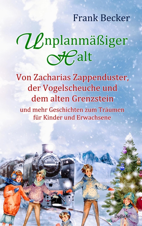 Unplanmäßiger Halt - Von Zacharias Zappenduster, der Vogelscheuche und dem alten Grenzstein und mehr Geschichten zum Träumen für Kinder und Erwachsene - Frank Becker