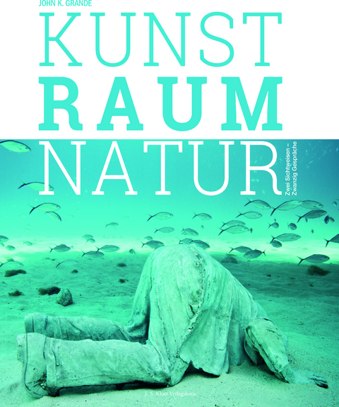 Kunst Raum Natur - John K. Grande
