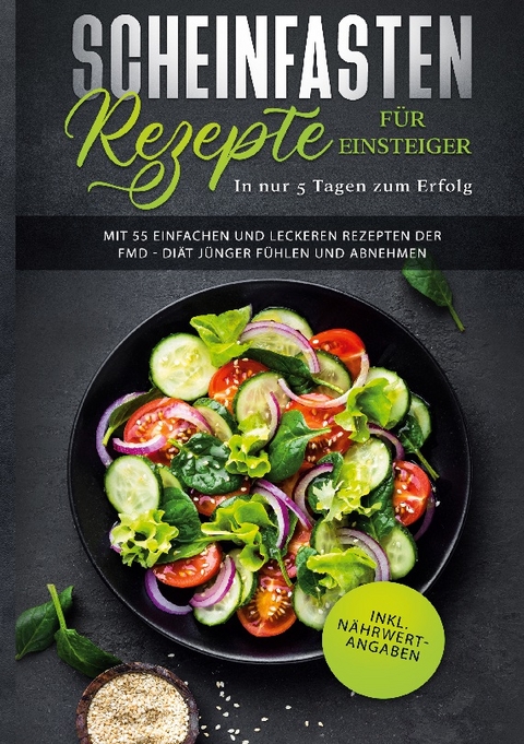 Scheinfasten Rezepte für Einsteiger - In nur 5 Tagen zum Erfolg: Mit 55 einfachen und leckeren Rezepten der FMD - Diät jünger fühlen und abnehmen | inkl. Nährwertangaben (Fasting Mimicking Diet Buch) - Pamela Lang