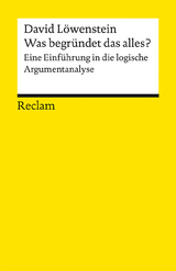 Was begründet das alles?. Eine Einführung in die logische Argumentanalyse - David Löwenstein