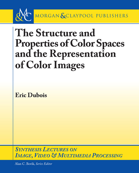 The Structure and Properties of Color Spaces and the Representation of Color Images - Eric Dubois