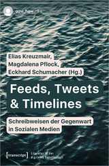 Feeds, Tweets & Timelines - Schreibweisen der Gegenwart in Sozialen Medien - 