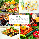 54 Tasty Raw Food Recipes: Delicious dishes for every occasion - Mattis Lundqvist