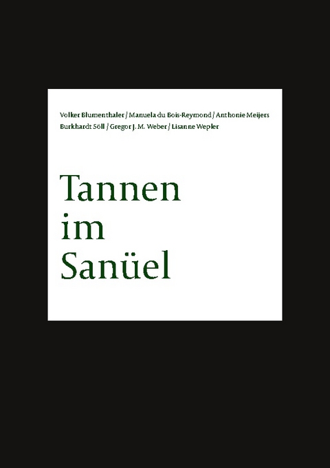Tannen im Sanüel - Burkhardt Söll, Gregor J. M. Weber, Lisanne Wepler, Volker Blumenthaler, Manuela di Bois-Reymond, Anthonie Meijers