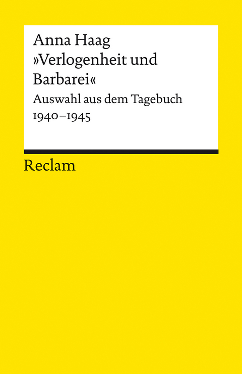 »Verlogenheit und Barbarei«. Auswahl aus dem Tagebuch 1940–1945 - Anna Haag