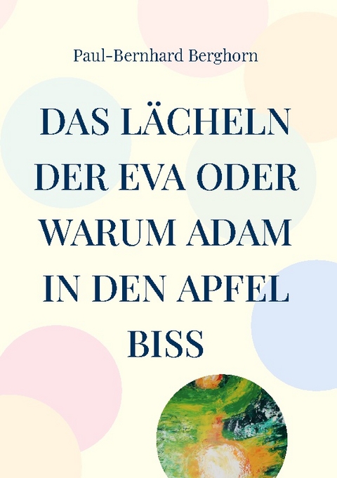 Das Lächeln der Eva oder warum Adam in den Apfel biss - Paul-Bernhard Berghorn