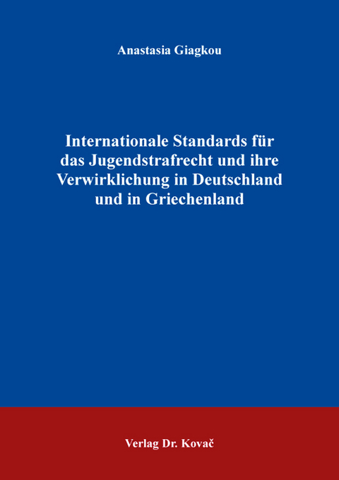 Internationale Standards für das Jugendstrafrecht und ihre Verwirklichung in Deutschland und in Griechenland - Anastasia Giagkou