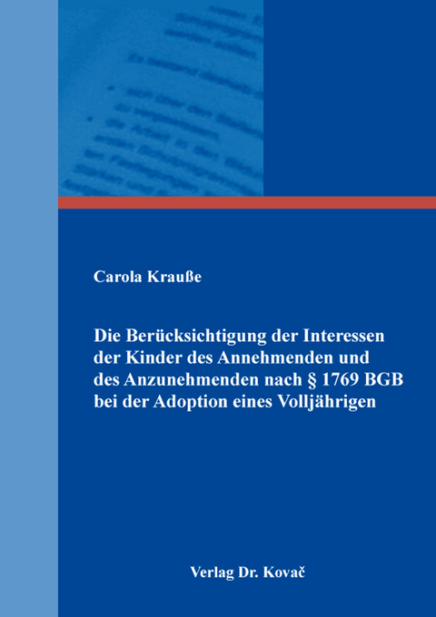 Die Berücksichtigung der Interessen der Kinder des Annehmenden und des Anzunehmenden nach § 1769 BGB bei der Adoption eines Volljährigen - Carola Krauße