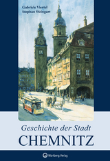 Geschichte der Stadt Chemnitz - Gabriele Viertel, Stephan Weingart