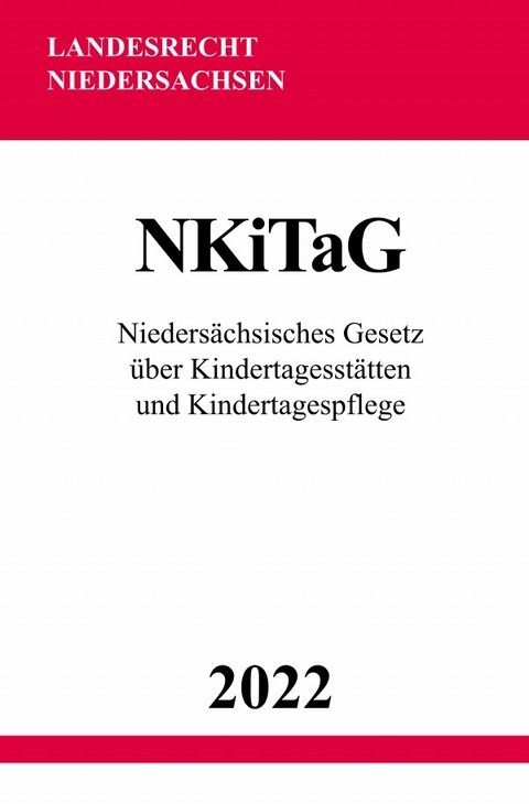 Niedersächsisches Gesetz über Kindertagesstätten und Kindertagespflege NKiTaG 2022 - Ronny Studier