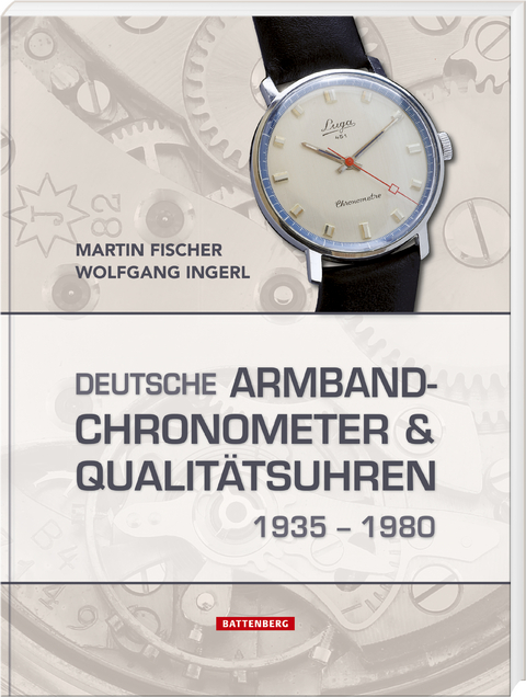 Deutsche Armbandchronometer und Qualitätsuhren 1935 – 1980 - Martin Fischer, Wolfgang Ingerl