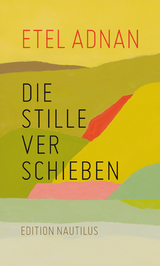 Die Stille verschieben - Etel Adnan