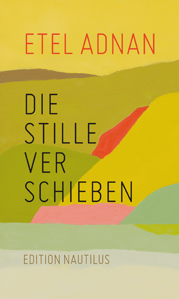 Die Stille verschieben - Etel Adnan