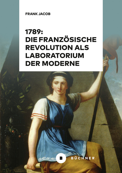 1789: Die Französische Revolution als Laboratorium der Moderne - Frank Jacob