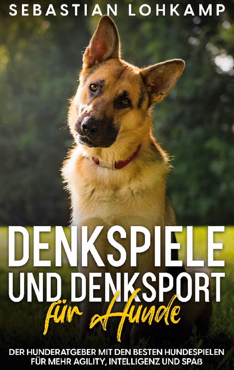 Denkspiele und Denksport für Hunde - Sebastian Lohkamp