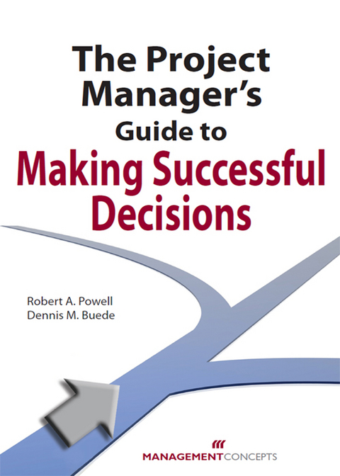 Project Manager's Guide to Making Successful Decisions -  Dennis M.  Buede PhD,  Robert A. Powell PhD