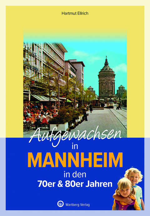 Aufgewachsen in Mannheim in den 70er & 80er Jahren - Hartmut Ellrich