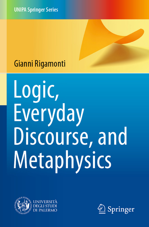 Logic, Everyday Discourse, and Metaphysics - Gianni Rigamonti