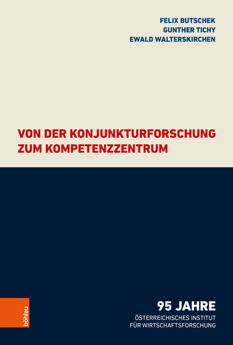 Von der Konjunkturforschung zum Kompetenzzentrum - Felix Butschek, Gunther Tichy, Ewald Walterskirchen