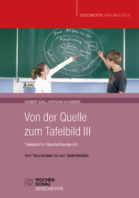 Von der Quelle zum Tafelbild III. Tafelarbeit im Geschichtsunterricht (Buch mit Download-Material) - Herbert Kohl, Hartmann Wunderer