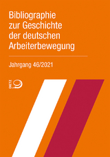 Bibliographie zur Geschichte der deutschen Arbeiterbewegung, Jahrgang 46 (2021) - 